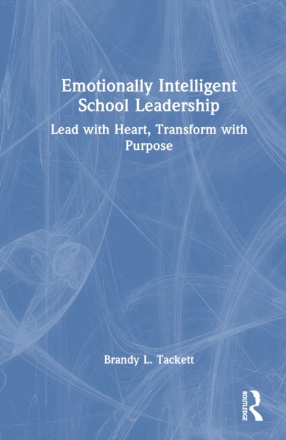 Emotionally Intelligent School Leadership - Lead with Heart, Transform with Purpose