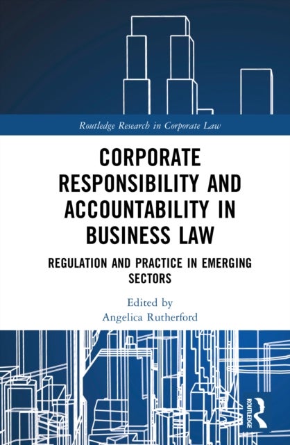 Corporate Responsibility and Accountability in Business Law - Regulation and Practice in Emerging Sectors