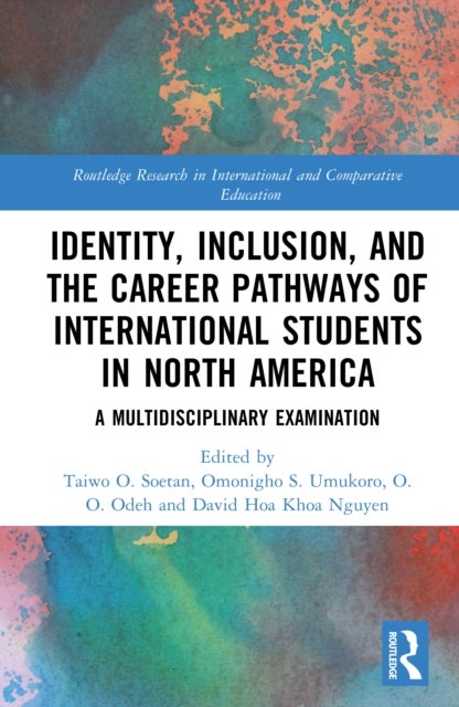 Identity, Inclusion, and the Career Pathways of International Students in North America - A Multidisciplinary Examination
