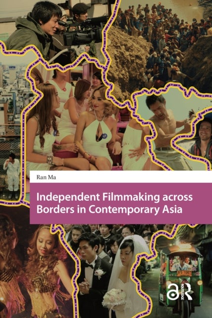 Independent Filmmaking across Borders in Contemporary Asia