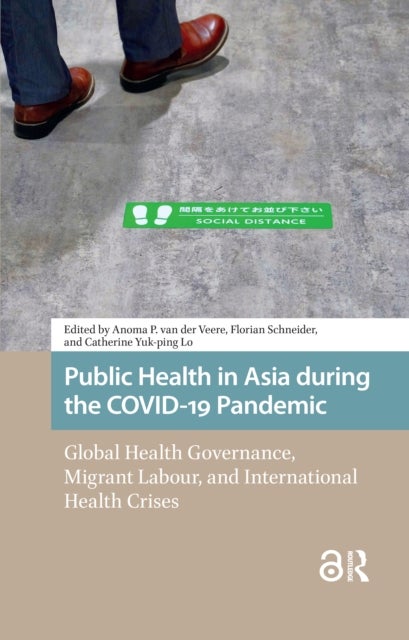 Public Health in Asia during the COVID-19 Pandemic - Global Health Governance, Migrant Labour, and International Health Crises