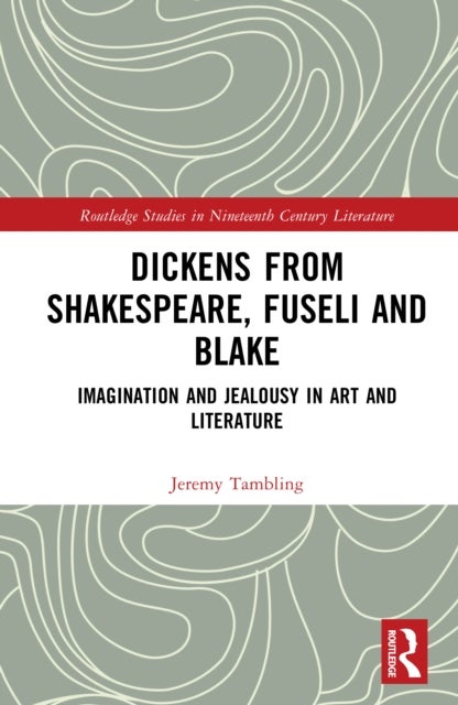 Dickens from Shakespeare, Fuseli and Blake - Imagination and Jealousy in Art and Literature