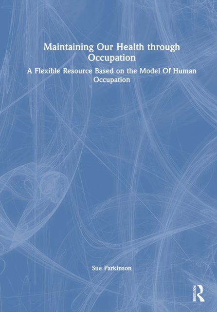 Maintaining Our Health through Occupation - A Flexible Resource Based on the Model Of Human Occupation
