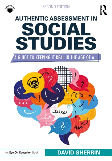 Authentic Assessment in Social Studies - A Guide to Keeping it Real in the Age of A.I.