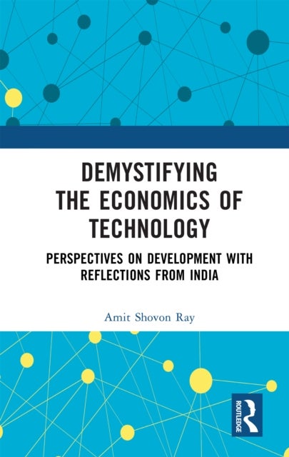 Demystifying the Economics of Technology - Perspectives on Development with Reflections from India