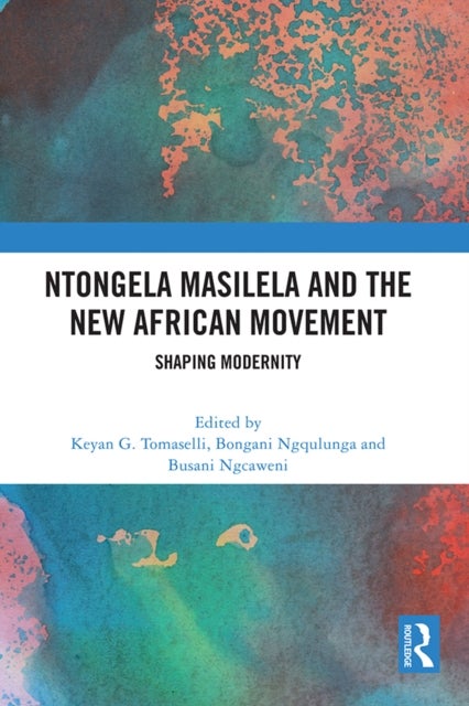 Ntongela Masilela and the New African Movement - Shaping Modernity