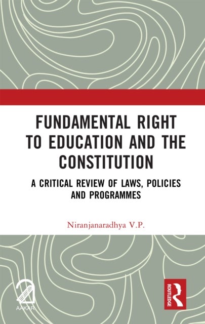 Fundamental Right to Education and The Constitution - A Critical Review of Laws, Policies and Programmes