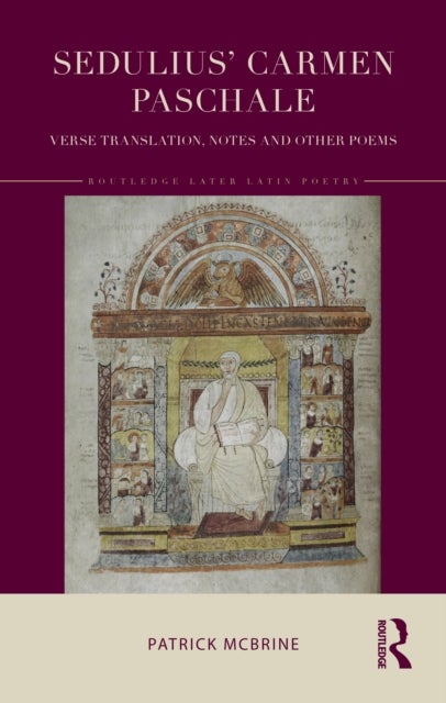 Sedulius' Carmen Paschale - Verse Translation, Notes and Other Poems