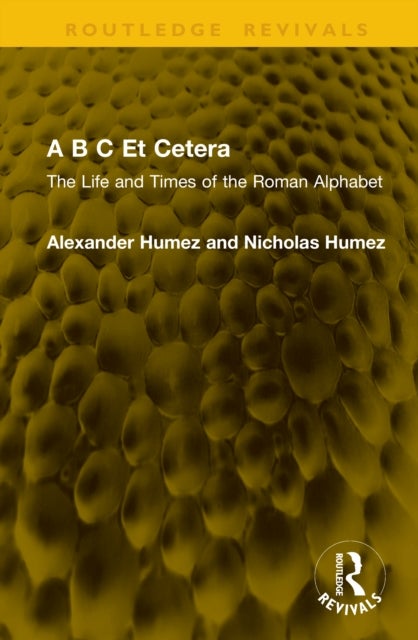 A B C Et Cetera - The Life and Times of the Roman Alphabet