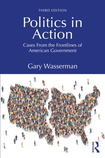 Politics in Action - Cases From the Frontlines of American Government