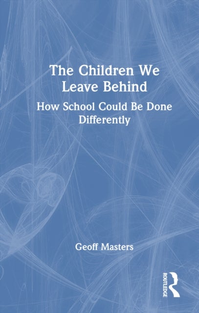 The Children We Leave Behind - How School Could Be Done Differently