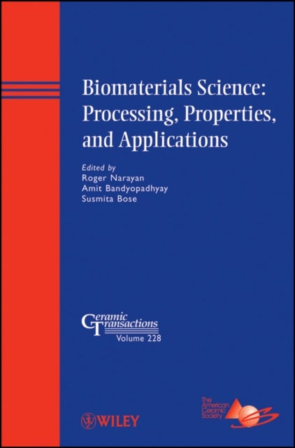 Biomaterials Science – Processing, Properties, and  Applications – Ceramic Transactions V228