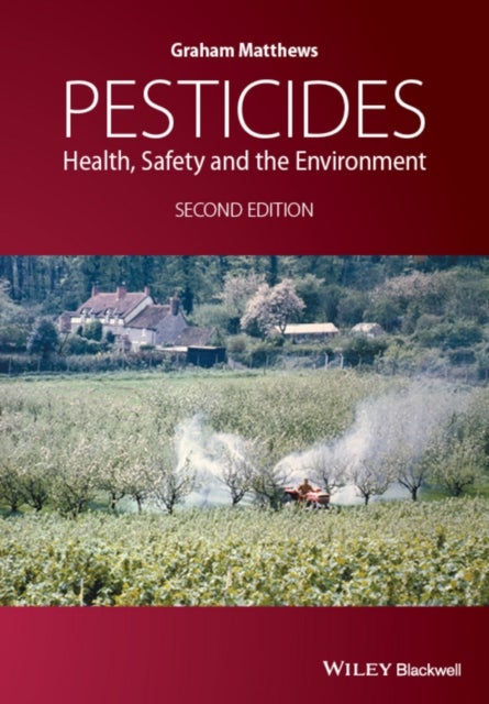 Pesticides – Health, Safety and the Environment 2e - Health, Safety and the Environment