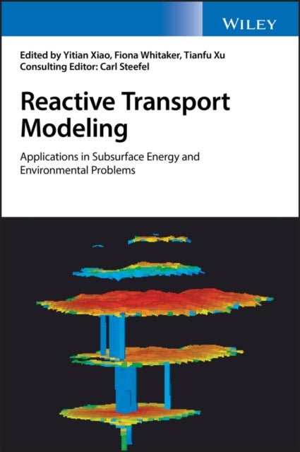 Reactive Transport Modeling – Applications in Subsurface Energy and Environmental Problems - Applications in Subsurface Energy and Environmental Problems