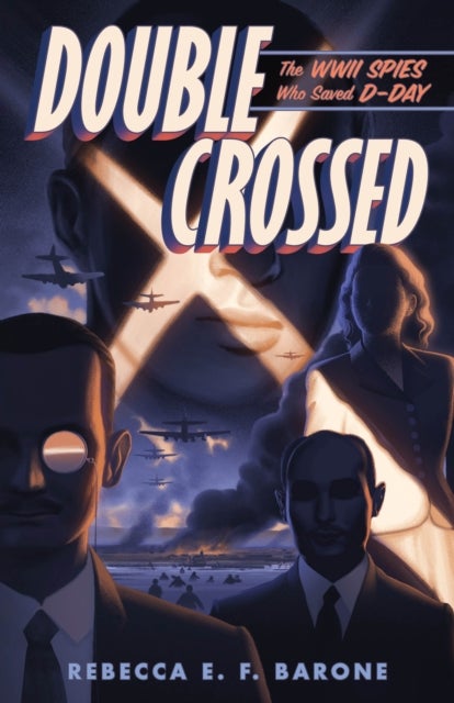 Double Crossed - The WWII Spies Who Saved D-Day