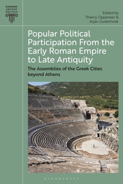 Popular Political Participation from the Early Roman Empire to Late Antiquity - The Assemblies of the Greek Cities beyond Athens