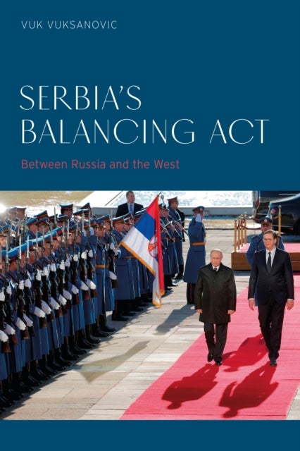 Serbia’s Balancing Act - Between Russia and the West