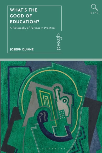 What''s the Good of Education? - A Philosophy of Persons in Practices