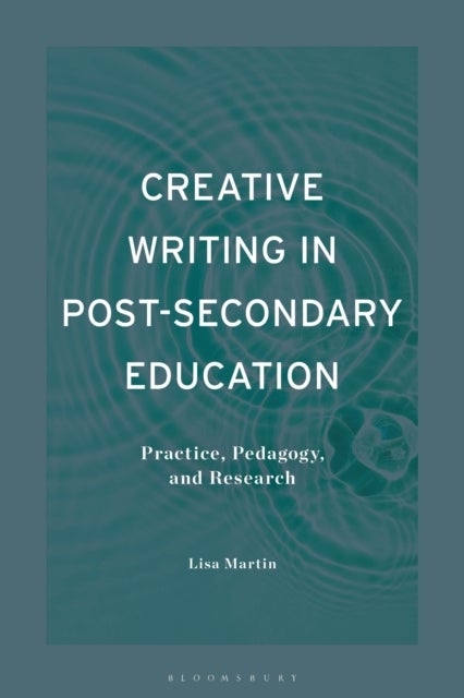 Creative Writing in Post-Secondary Education - Practice, Pedagogy, and Research