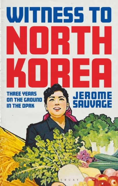 Witness to North Korea - Three Years on the Ground in the DPRK