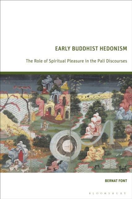 Early Buddhist Hedonism - The Role of Spiritual Pleasure in the Pali Discourses