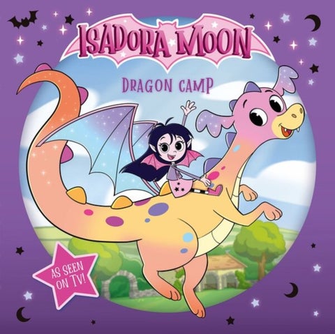 Isadora Moon: Dragon Camp (Exciting picture book retelling Isadora''s on-screen adventures, perfect for fans aged 4-6)