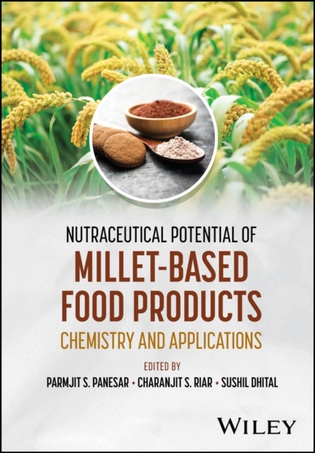 Nutraceutical Potential of Millet–based Food Produ cts: Chemistry and Applications - Chemistry and Applications