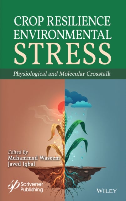 Crop Resilience to Environmental Stress: Physiolog ical and Molecular Crosstalk - Physiological and Molecular Crosstalk