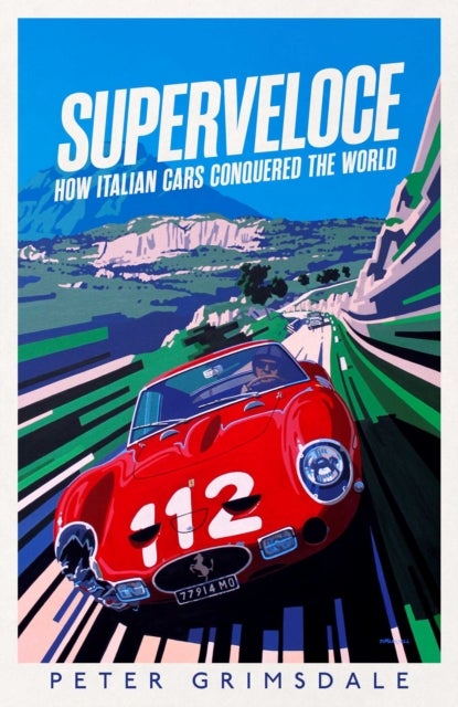 Superveloce - How Italian Cars Conquered the World