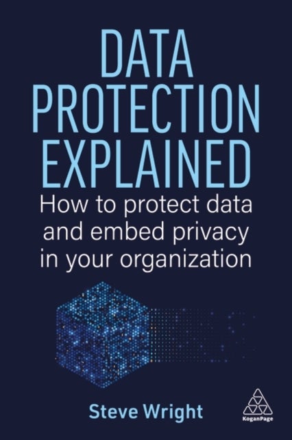 Data Protection Explained - How to Protect Data and Embed Privacy in Your Organization