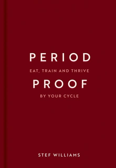 Period Proof - Eat, train and thrive by your cycle