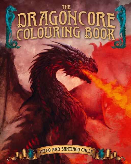 The Dragoncore Colouring Book - Features 40 Illustrations of Fantasy's Most Legendary Monster