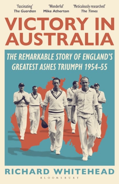 Victory in Australia - The Remarkable Story of England's Greatest Ashes Triumph 1954-55