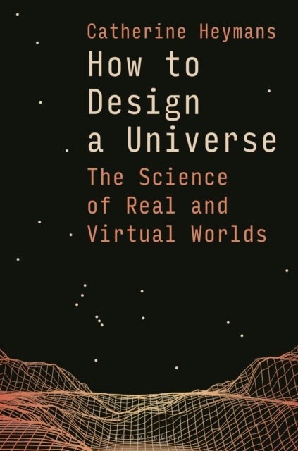 How to Design a Universe - The Science of Real and Virtual Worlds