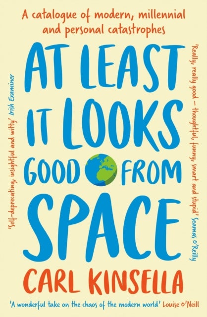 At Least It Looks Good From Space - A catalogue of modern, millennial and personal catastrophes