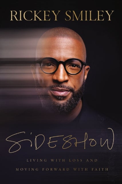 Sideshow - Living with Loss and Moving Forward with Faith