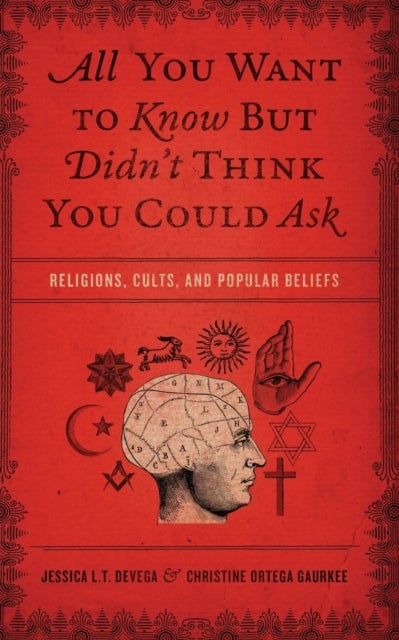 All You Want to Know But Didn't Think You Could Ask - Religions, Cults, and Popular Beliefs
