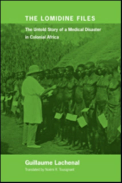Lomidine Files - The Untold Story of a Medical Disaster in Colonial Africa