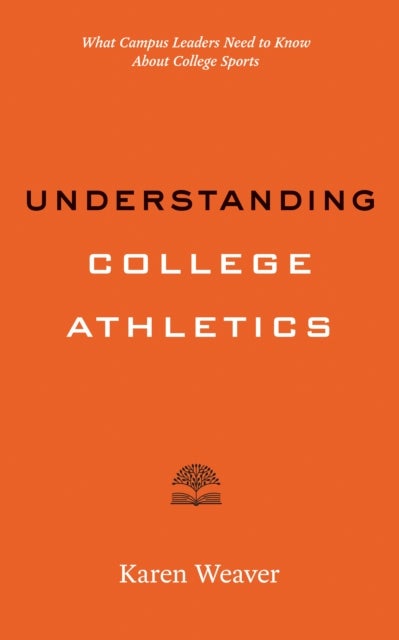 Understanding College Athletics - What Campus Leaders Need to Know About College Sports