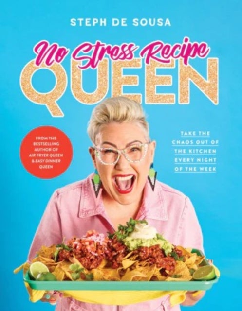 No Stress Recipe Queen - Take the chaos out of the kitchen every night of the week, from the MasterChef favourite and bestselling author of Air Fryer Queen and Easy Dinner Queen