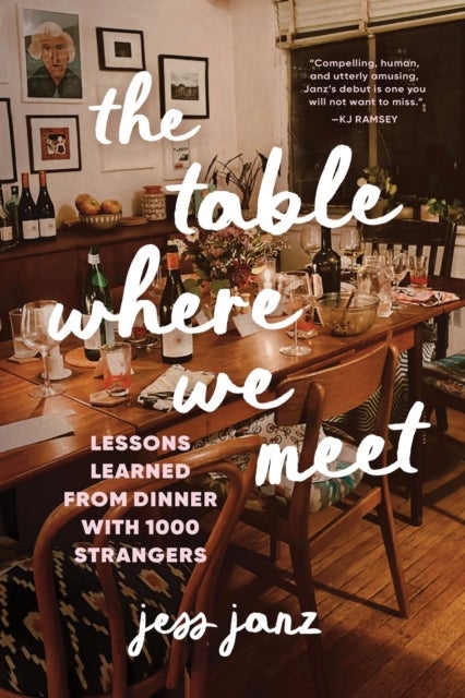 The Table Where We Meet - Lessons Learned From Dinner With 1000 Strangers