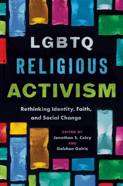 LGBTQ Religious Activism - Rethinking Identity, Faith, and Social Change