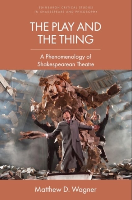 The Play and the Thing - A Phenomenology of Shakespearean Theatre