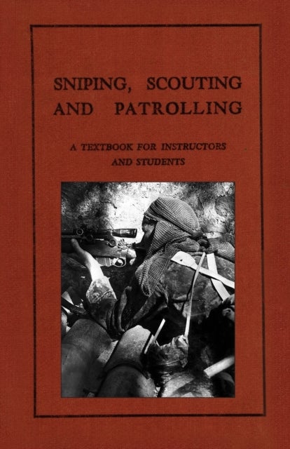 Sniping, Scouting and Patrolling - A Textbook for Instructors and Students 1940
