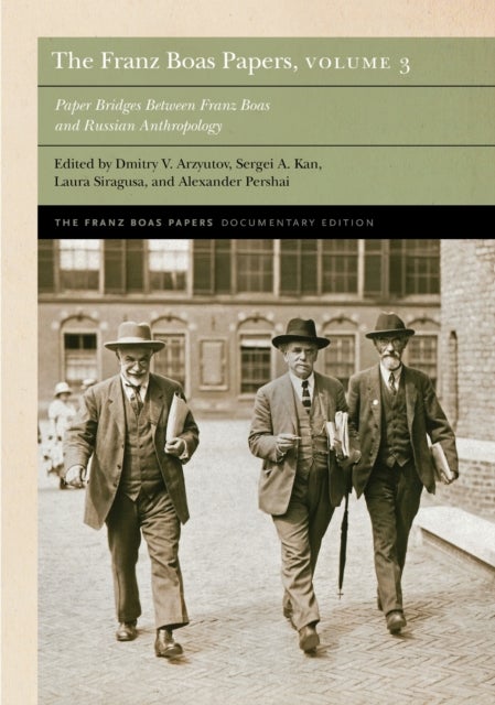 The Franz Boas Papers, Volume 3 - Paper Bridges Between Franz Boas and Russian Anthropology