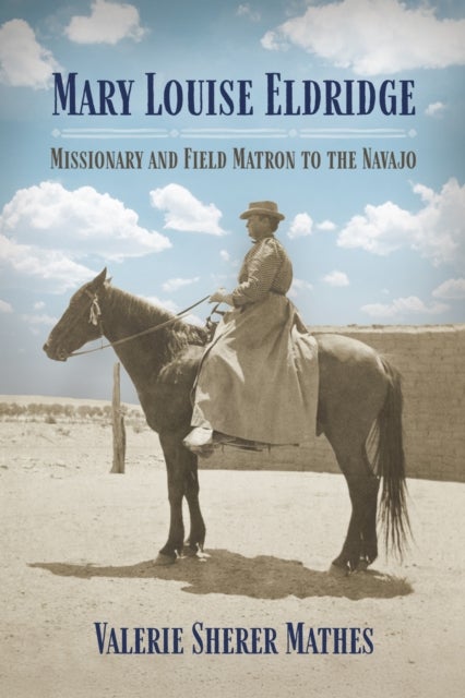 Mary Louise Eldridge - Missionary and Field Matron to the Navajos
