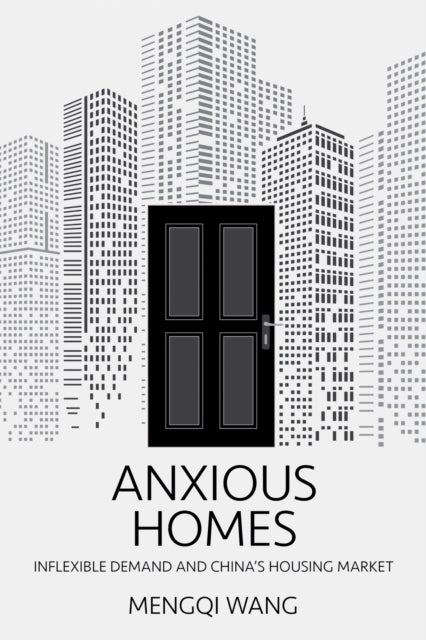Anxious Homes - Inflexible Demand and China's Housing Market