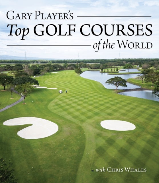 Gary Player''s Top Golf Courses of the World