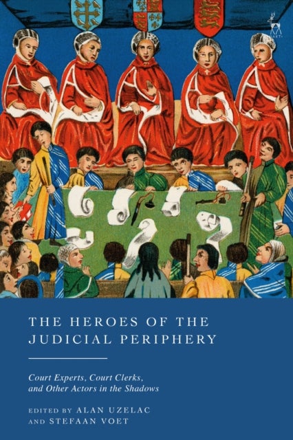 The Heroes of the Judicial Periphery - Court Experts, Court Clerks, and Other Actors in the Shadows
