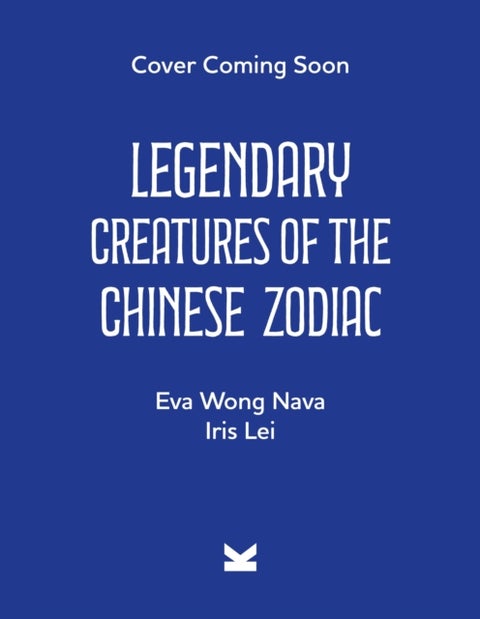 Legendary Creatures of the Chinese Zodiac - Lunar New Years Around the World